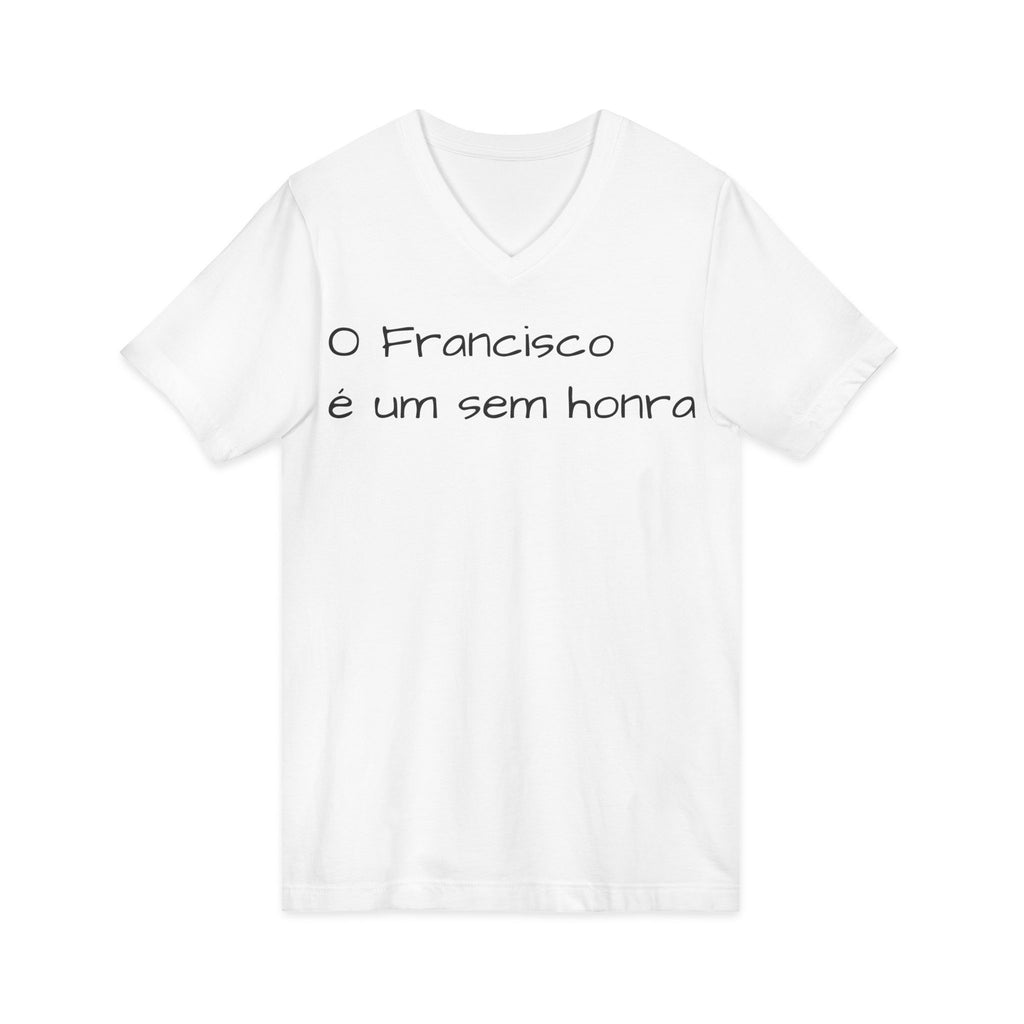 V-Neck Tee — "O Francisco é um sem honra" Portuguese Phrase T‑Shirt