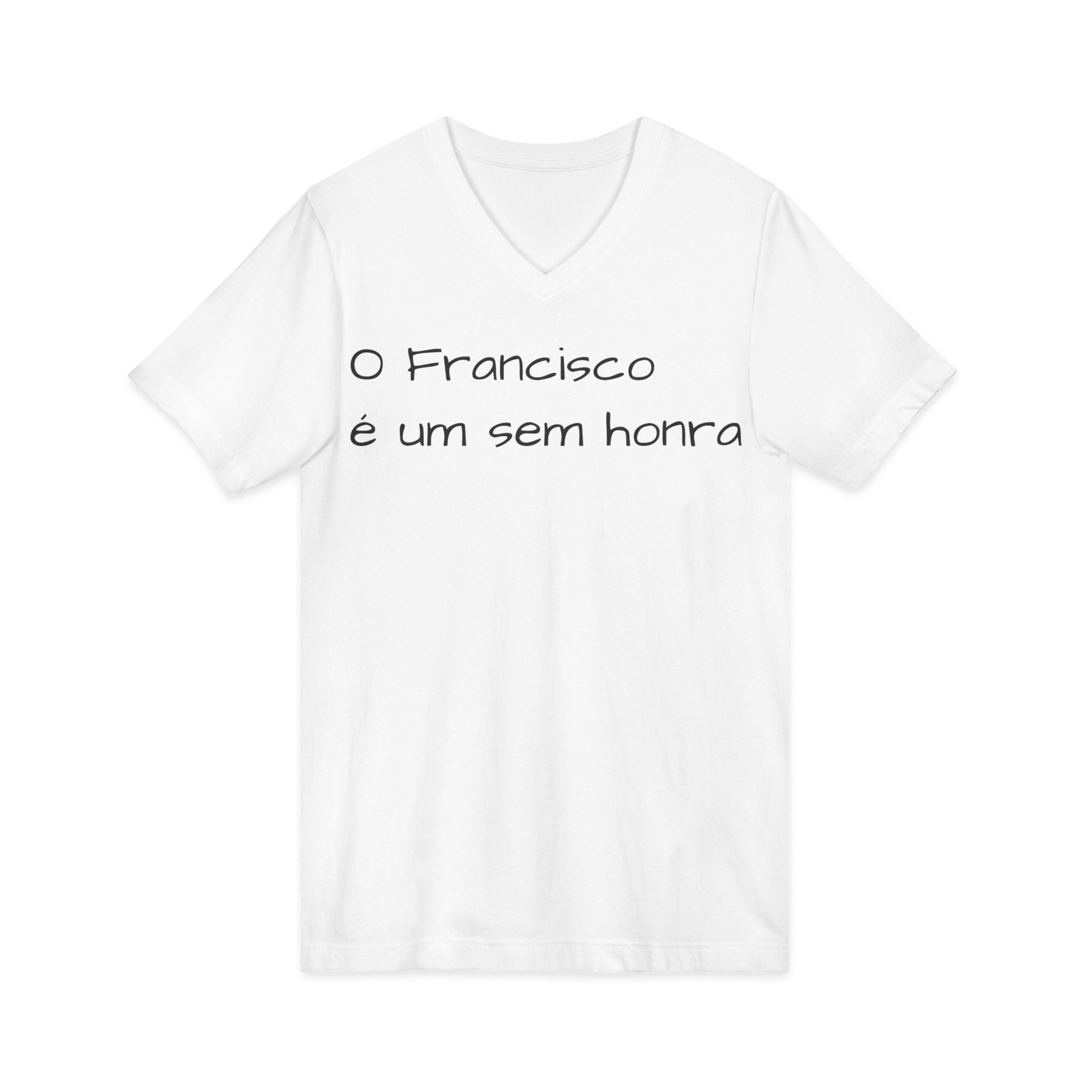 V-Neck Tee — "O Francisco é um sem honra" Portuguese Phrase T‑Shirt