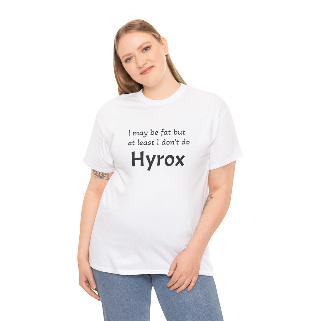 Funny Fitness T‑Shirt — "I may be fat but at least I don't do Hyrox"