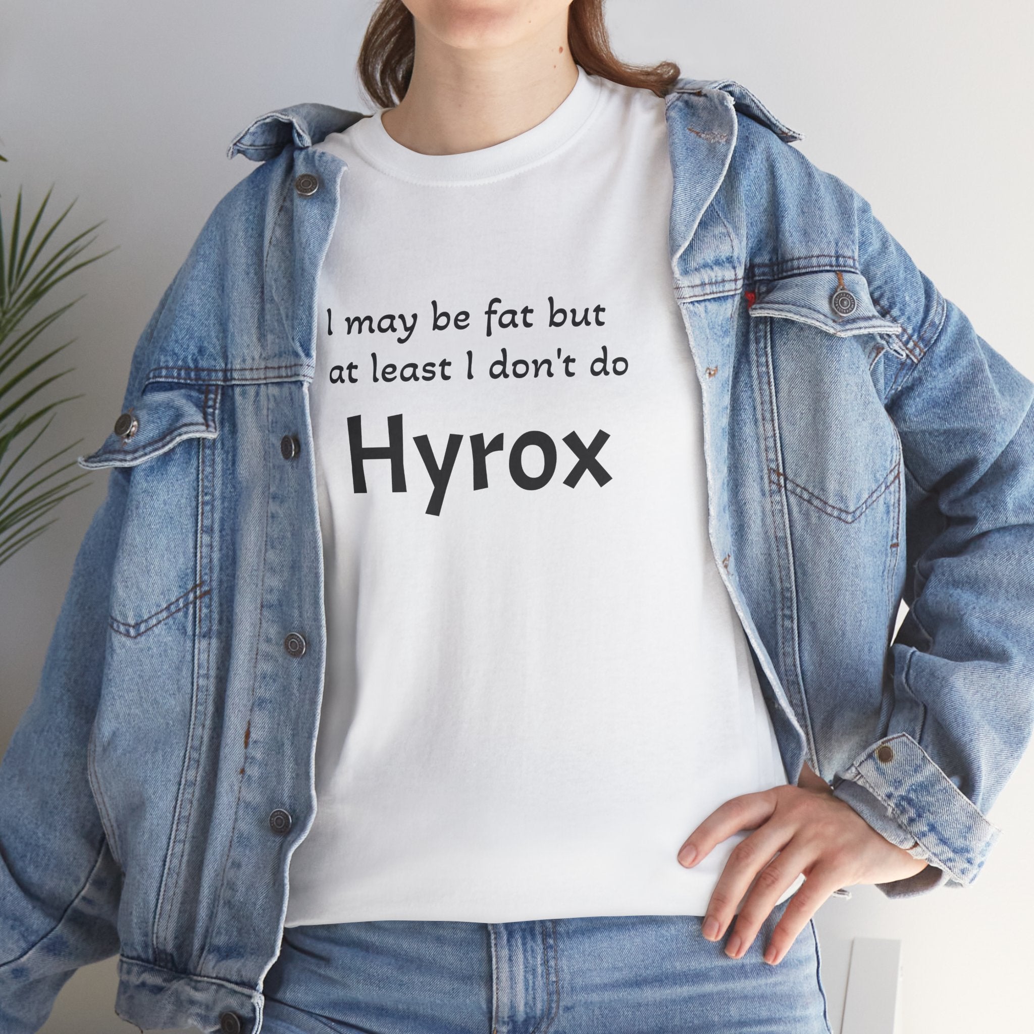 Funny Fitness T‑Shirt — "I may be fat but at least I don't do Hyrox"