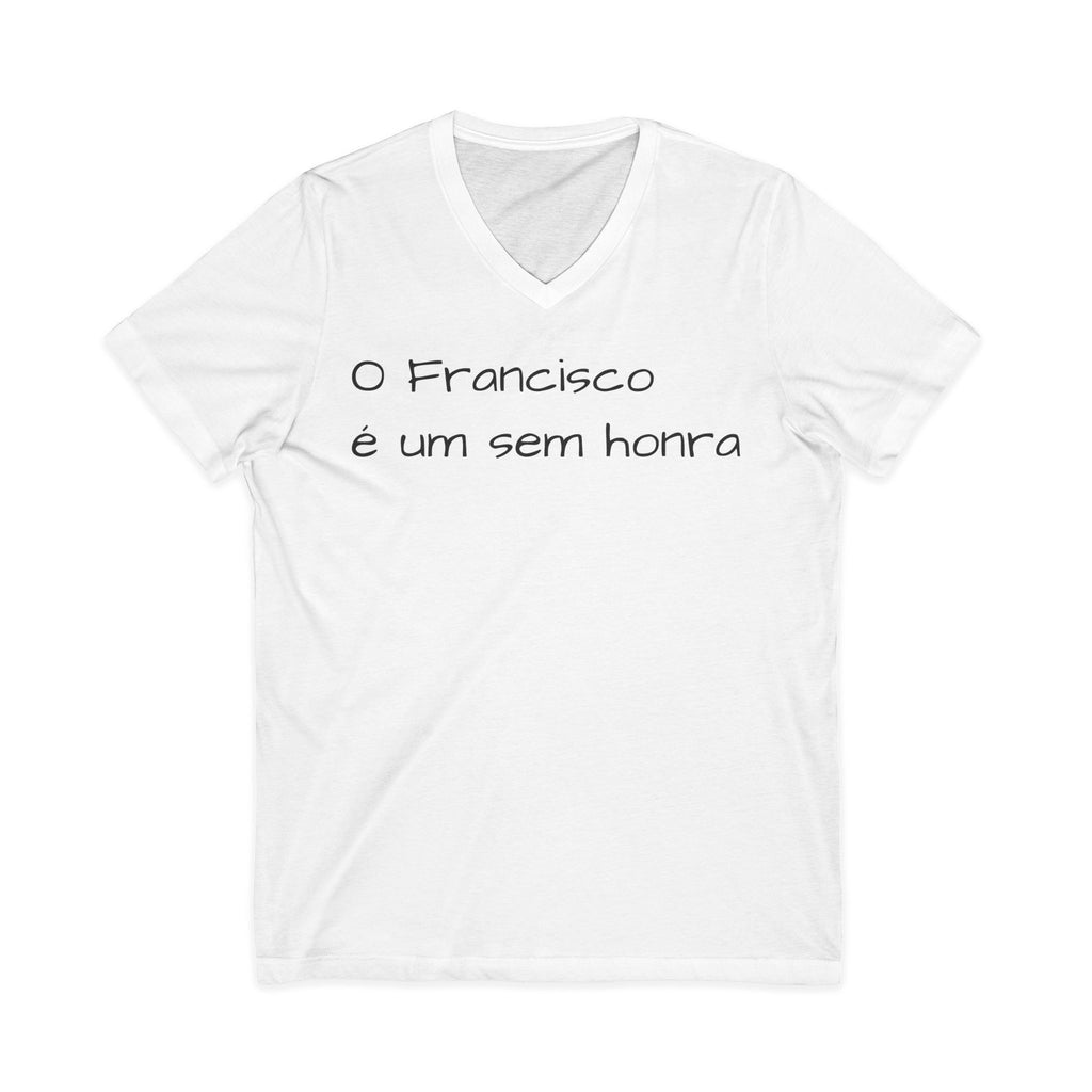 V-Neck Tee — "O Francisco é um sem honra" Portuguese Phrase T‑Shirt