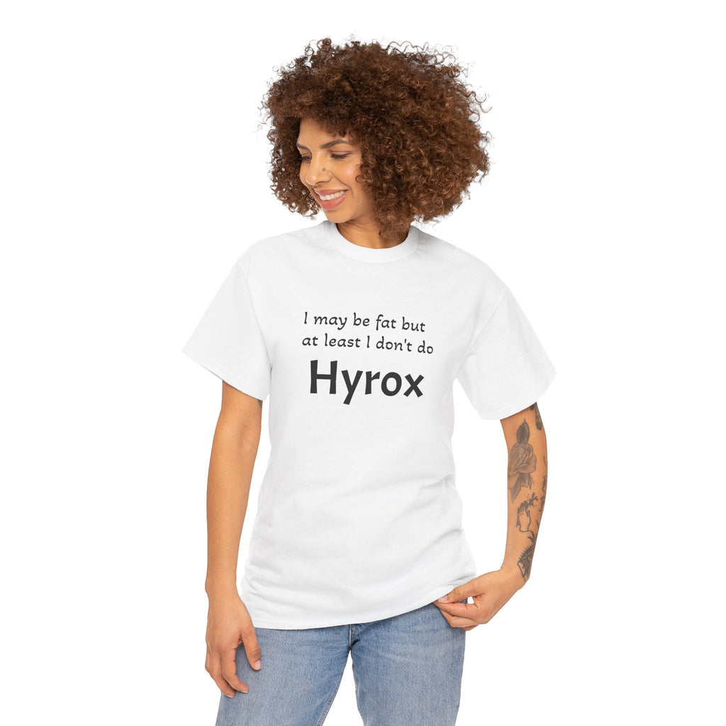 Funny Fitness T‑Shirt — "I may be fat but at least I don't do Hyrox"