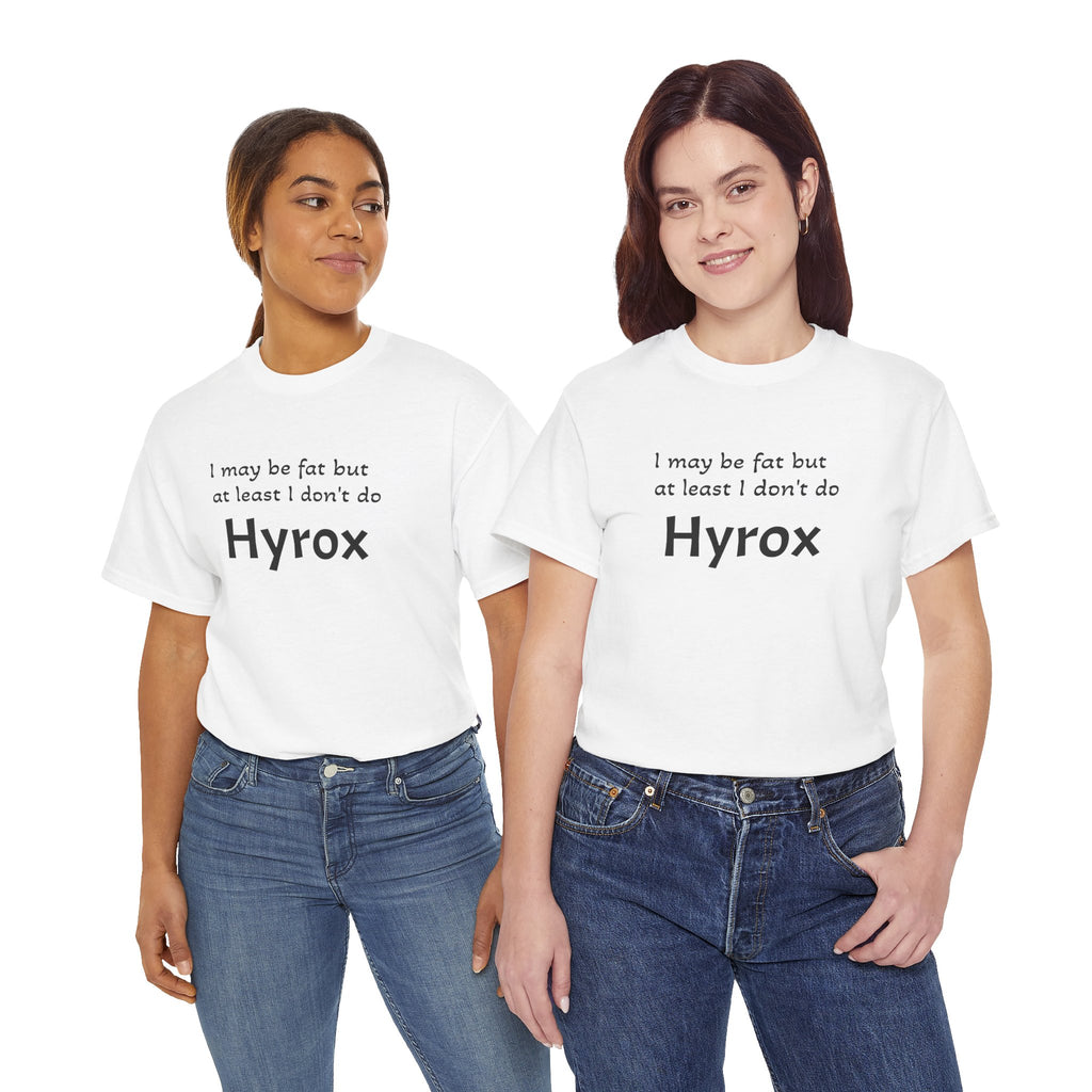 Funny Fitness T‑Shirt — "I may be fat but at least I don't do Hyrox"