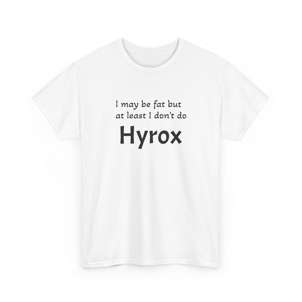 Funny Fitness T‑Shirt — "I may be fat but at least I don't do Hyrox"