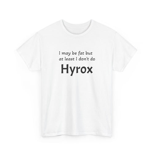 Funny Fitness T‑Shirt — "I may be fat but at least I don't do Hyrox"